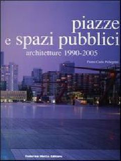 Piazze e spazi pubblici. Architetture 1990-2005