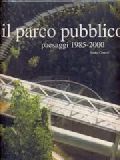 Il parco pubblico. Paesaggi 1985-2000